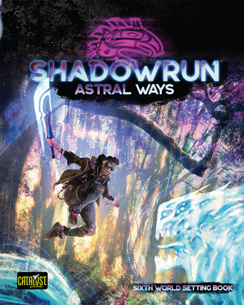 Astral Ways setting guide for Shadowrun Sixth World