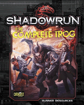 Complete Trog sourcebook for Shadowrun Fifth Edition