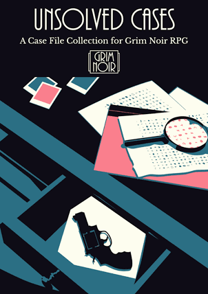 The Unsolved Cases scenario collection for the Grim Noir roleplaying game