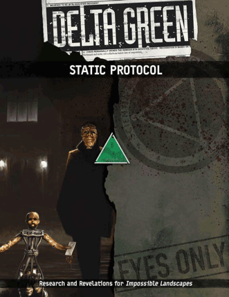 STATIC Protocol resources for the Delta Green Impossible Landscapes campaign